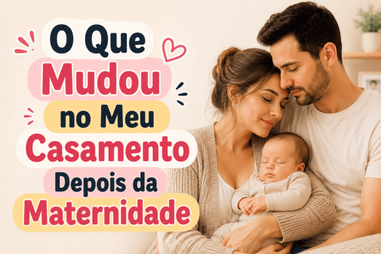 O Que Mudou no Meu Casamento Depois da Maternidade