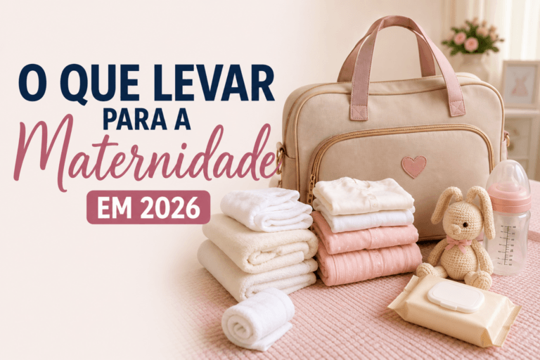 O Que Levar Para a Maternidade em 2026