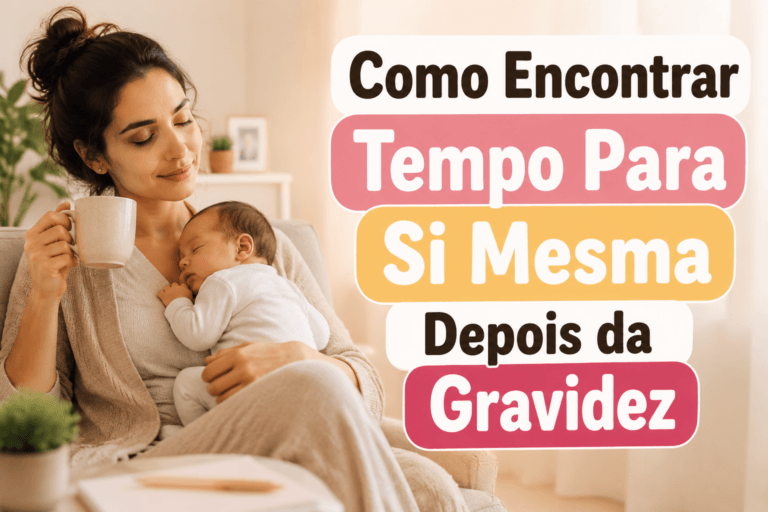 Como Encontrar Tempo Para Si Mesma Depois da Gravidez