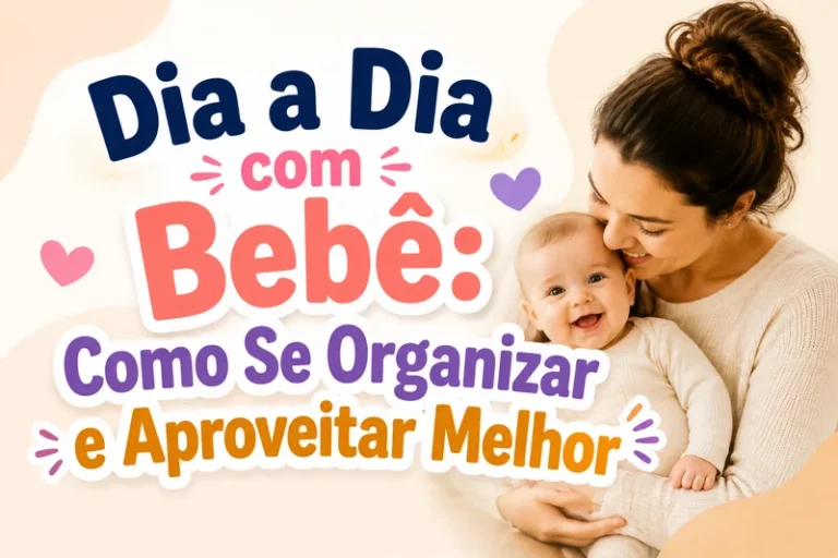 Dia a Dia com Bebê: Como Se Organizar e Aproveitar Melhor