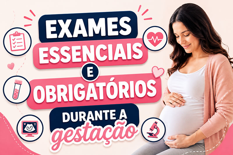 Exames Essenciais e Obrigatórios Durante a Gestação