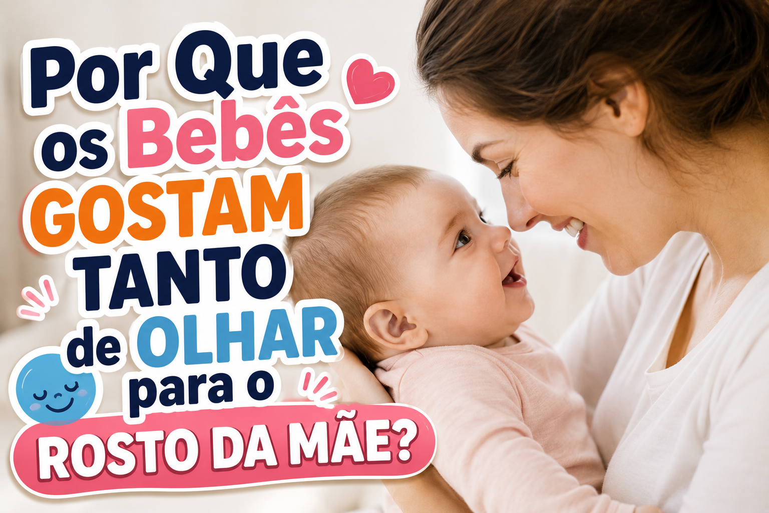 Por Que os Bebês Gostam Tanto de Olhar Para o Rosto da Mãe?