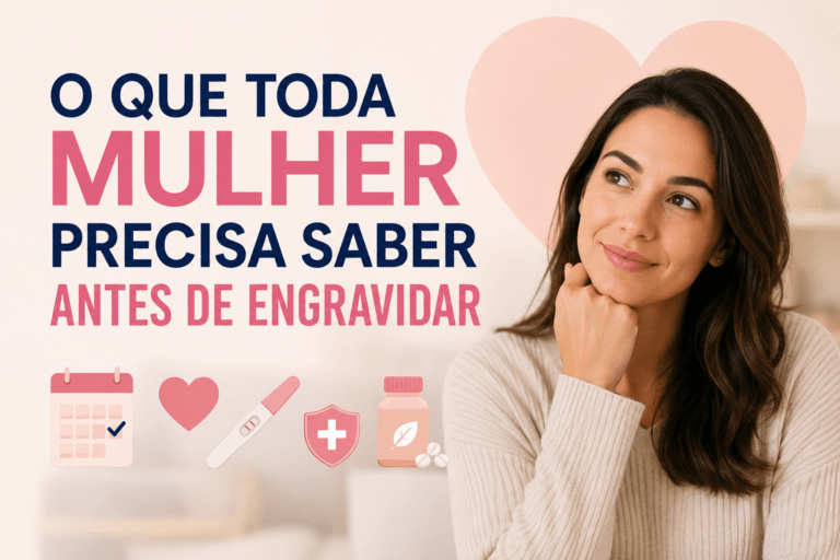 O Que Toda Mulher Precisa Saber Antes de Engravidar
