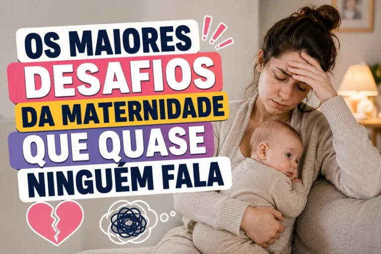 Os Maiores Desafios da Maternidade Que Quase Ninguém Fala
