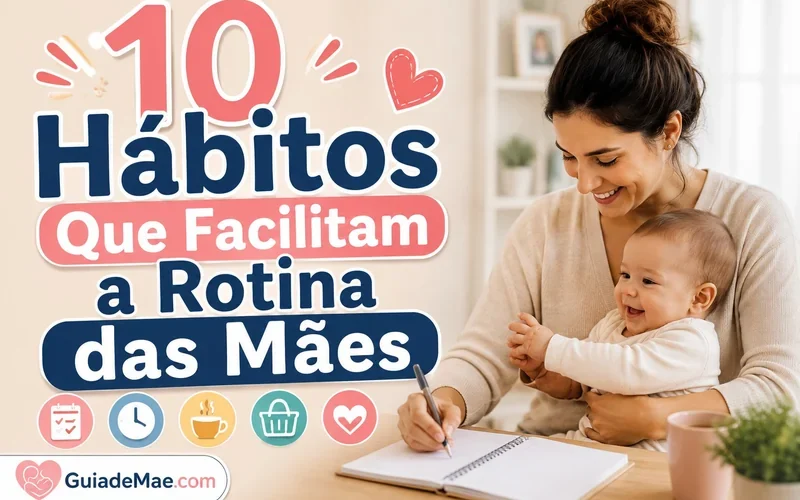 10 Hábitos Que Facilitam a Rotina das Mães