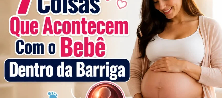 7 Coisas Que Acontecem Com o Bebê na Barriga