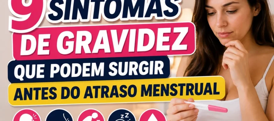9 Sintomas de Gravidez Que Podem Surgir Antes do Atraso Menstrual