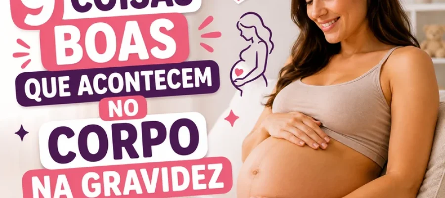 9 Coisas Boas Que Acontecem no Corpo na Gravidez