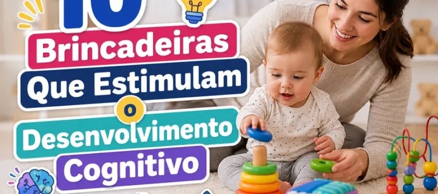10 Brincadeiras Que Estimulam o Desenvolvimento Cognitivo
