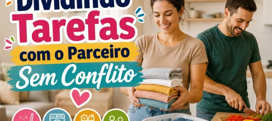 Dividindo Tarefas com o Parceiro Sem Conflito