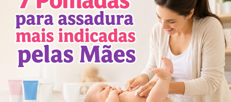 7 Pomadas Para Assadura Mais Indicadas pelas Mães