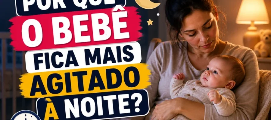 Por Que o Bebê Fica Mais Agitado à Noite?