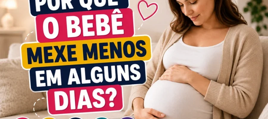 Por Que o Bebê Mexe Menos em Alguns Dias?