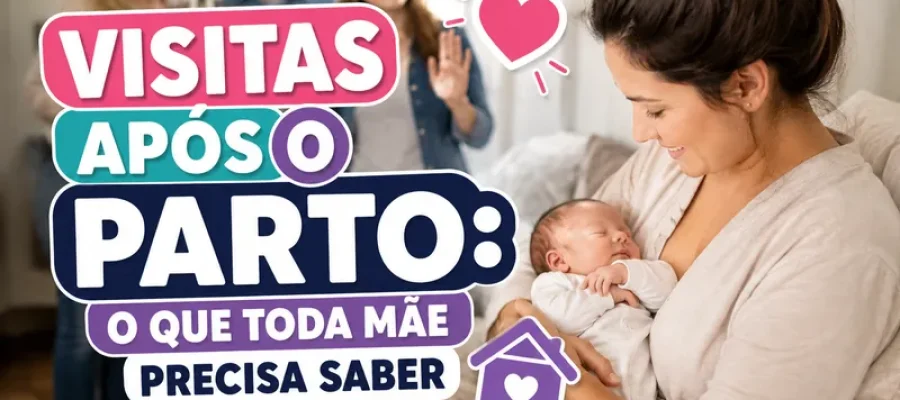 Visitas Após o Parto: O Que Toda Mãe Precisa Saber