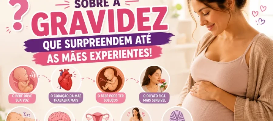 Curiosidades Sobre a Gravidez Que Surpreendem Até as Mães Experientes