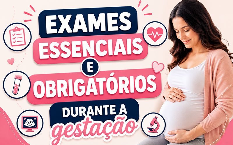 Exames Essenciais e Obrigatórios Durante a Gestação