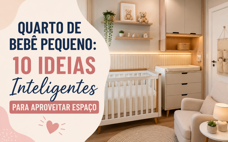 Quarto de Bebê Pequeno: 10 Ideias Inteligentes Para Aproveitar Espaço