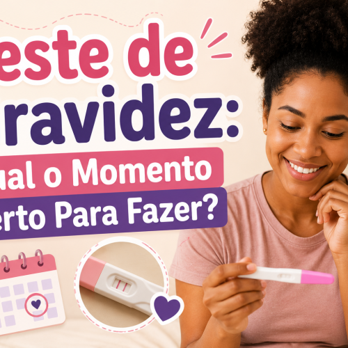 Teste de Gravidez: Qual o Momento Certo Para Fazer?