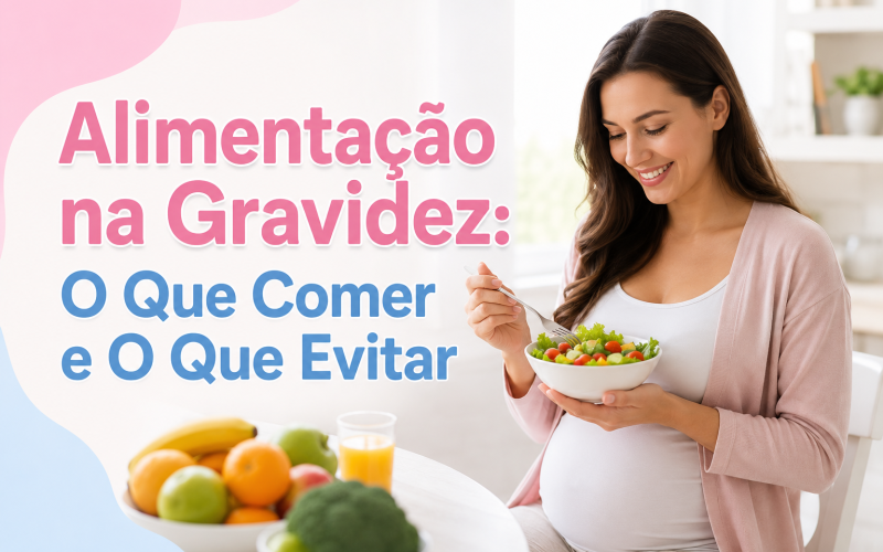 Alimentação na Gravidez: O Que Comer e Evitar