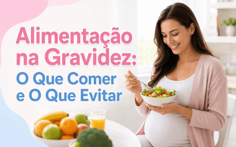 Alimentação na Gravidez: O Que Comer e Evitar