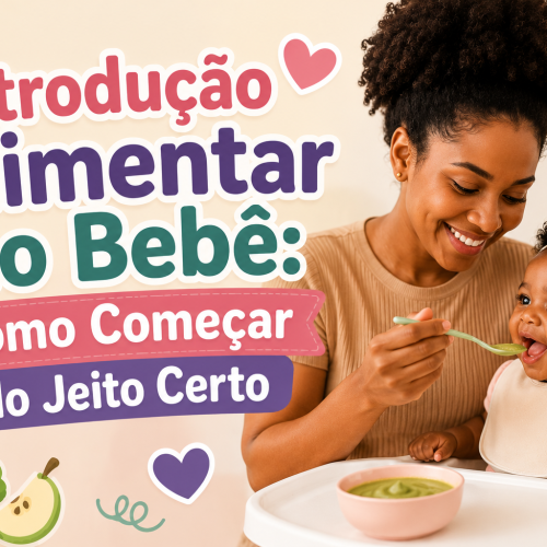 Introdução Alimentar do Bebê: Como Começar do Jeito Certo