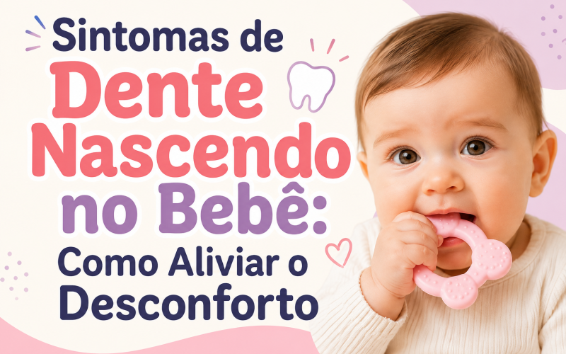 Sintomas de Dente Nascendo no Bebê: Como Aliviar o Desconforto
