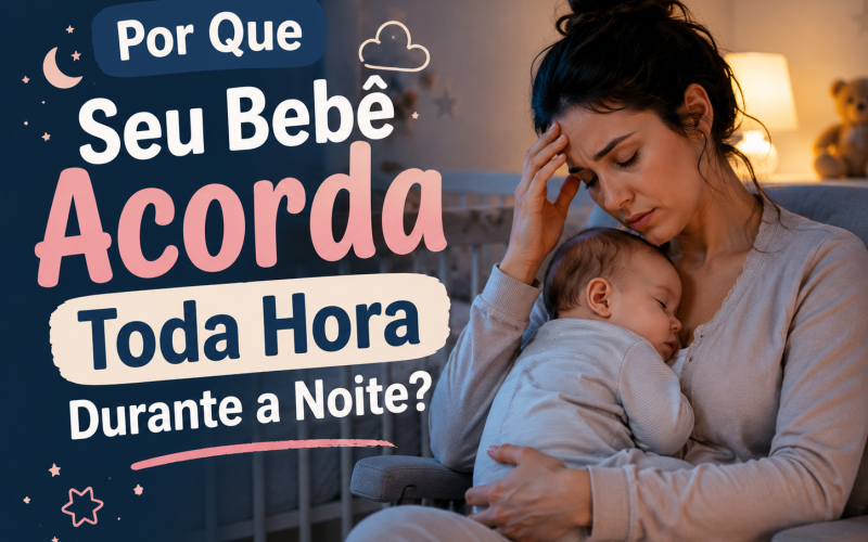 Por Que Seu Bebê Acorda Toda Hora Durante a Noite?
