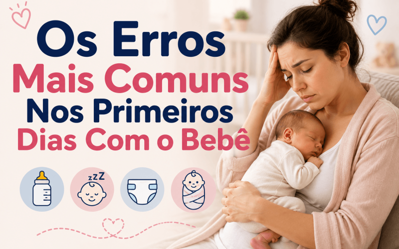Os Erros Mais Comuns Nos Primeiros Dias Com o Bebê