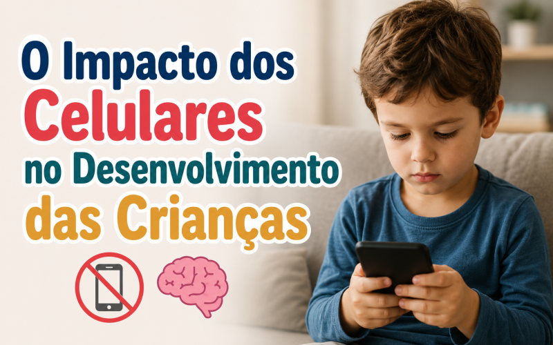 O Impacto dos Celulares no Desenvolvimento das Crianças