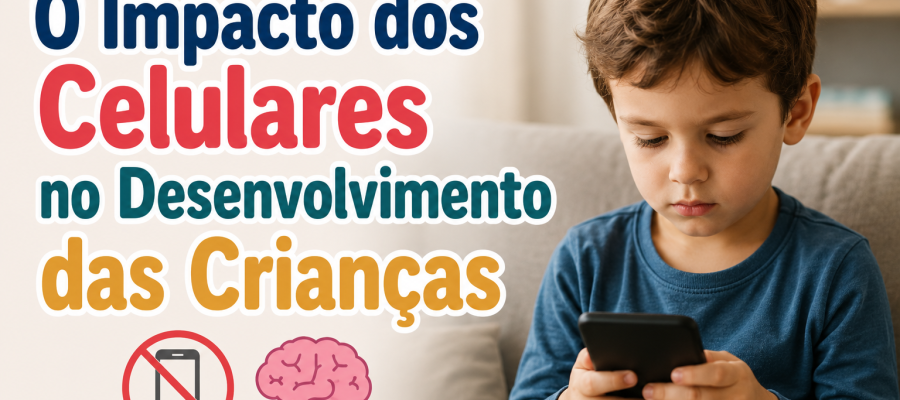 O Impacto dos Celulares no Desenvolvimento das Crianças