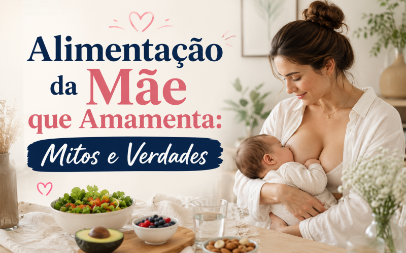 Alimentação da Mãe que Amamenta: Mitos e Verdades