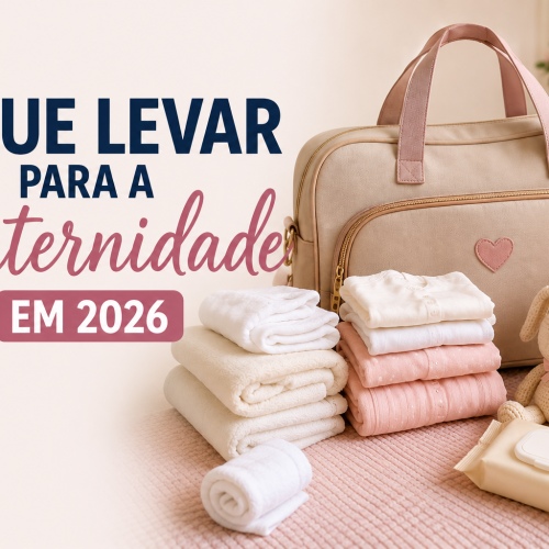 O Que Levar Para a Maternidade em 2026
