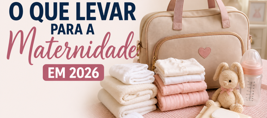 O Que Levar Para a Maternidade em 2026