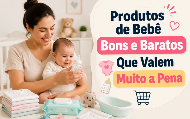 Produtos de Bebê Bons e Baratos Que Valem Muito a Pena