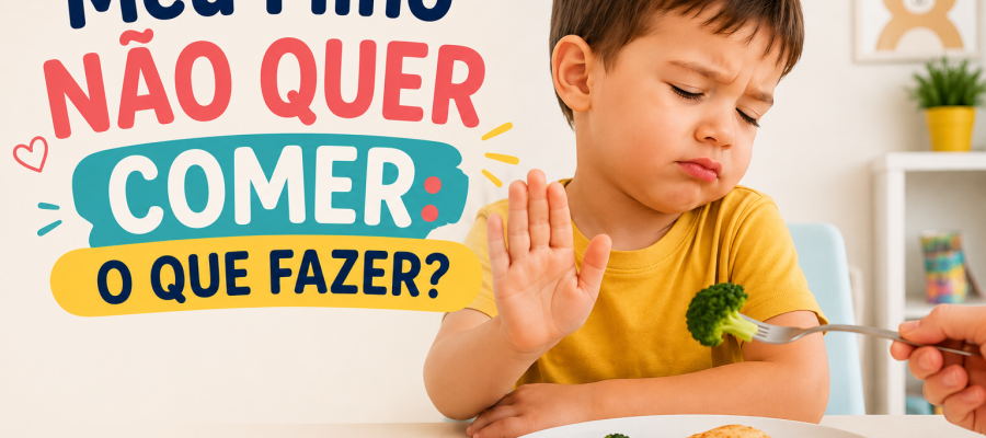 Meu Filho Não Quer Comer: O Que Realmente Funciona