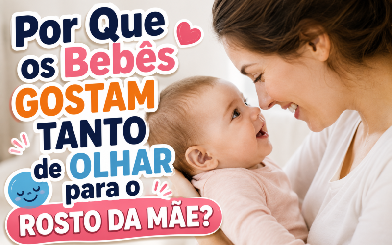 Por Que os Bebês Gostam Tanto de Olhar Para o Rosto da Mãe?