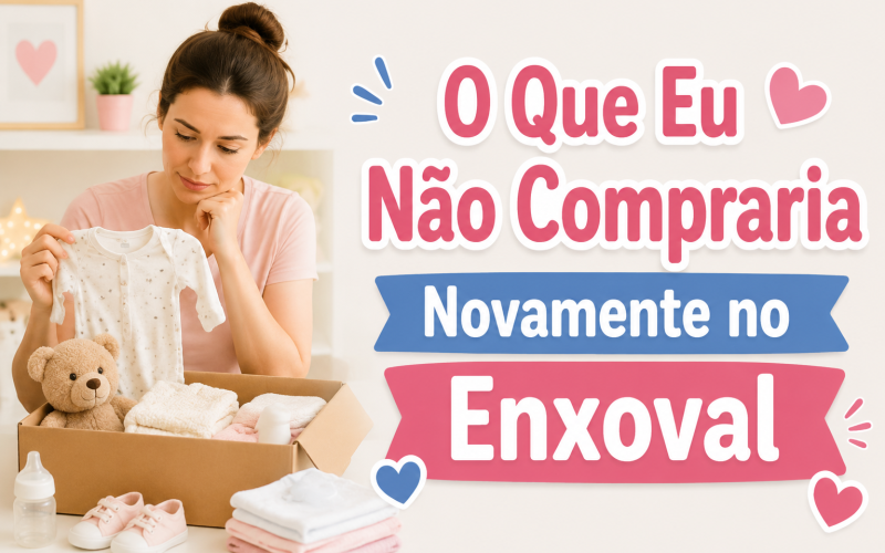 O Que Eu Não Compraria Novamente no Enxoval do Bebê
