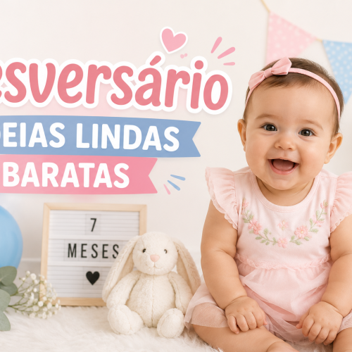 Mesversário Simples: Ideias Lindas e Baratas