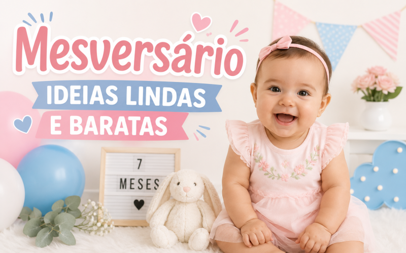 Mesversário Simples: Ideias Lindas e Baratas