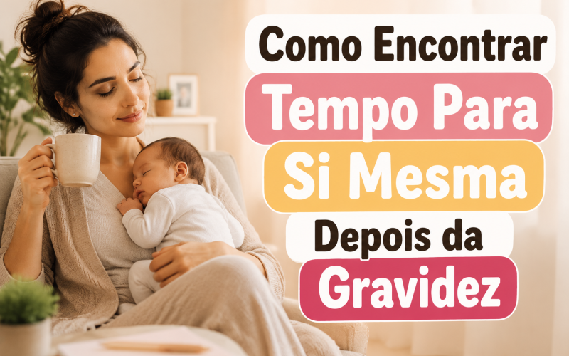 Como Encontrar Tempo Para Si Mesma Depois da Gravidez
