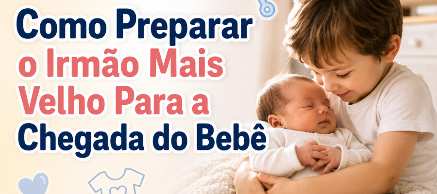 Como Preparar o Irmão Mais Velho Para a Chegada do Bebê