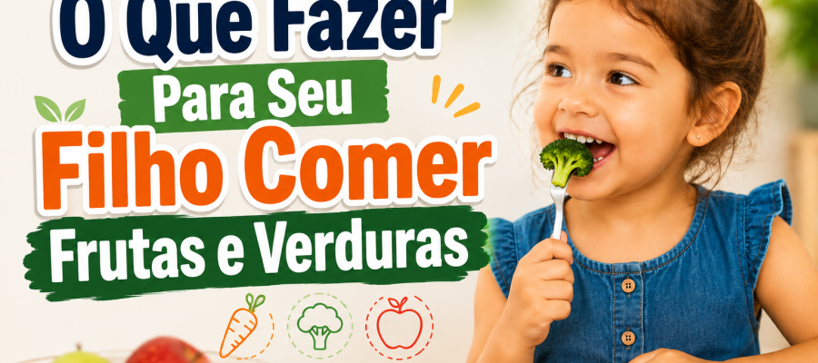 O Que Fazer Para Seu Filho Comer Frutas e Verduras