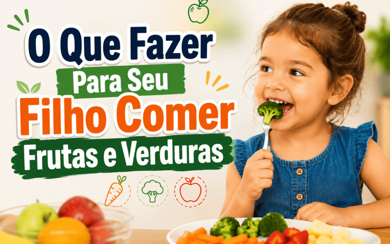 O Que Fazer Para Seu Filho Comer Frutas e Verduras