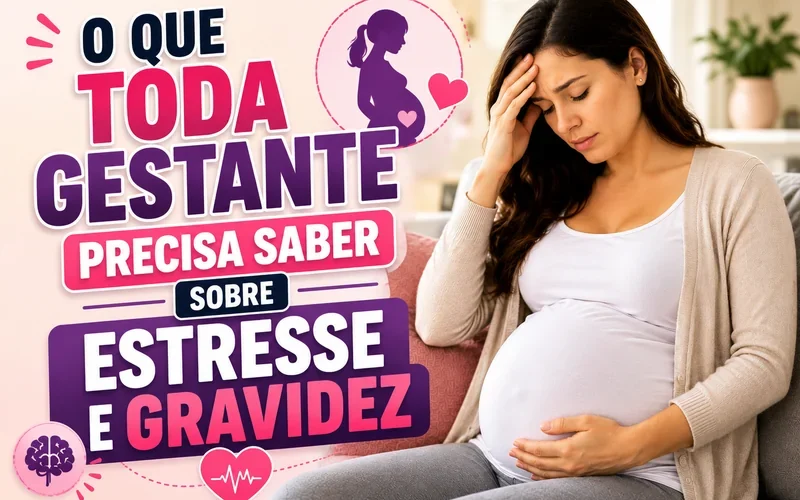 O Que Toda Gestante Precisa Saber Sobre Estresse e Gravidez
