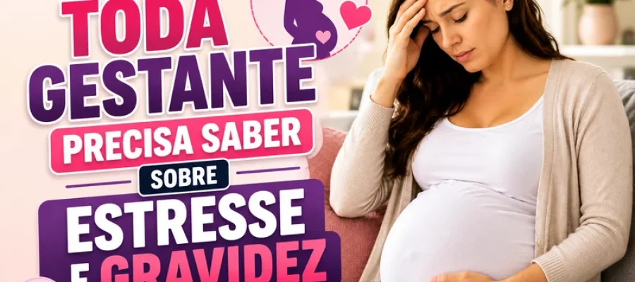 O Que Toda Gestante Precisa Saber Sobre Estresse e Gravidez