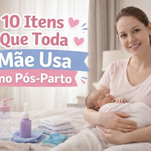 10 Itens Que Toda Mãe Usa no Pós-Parto