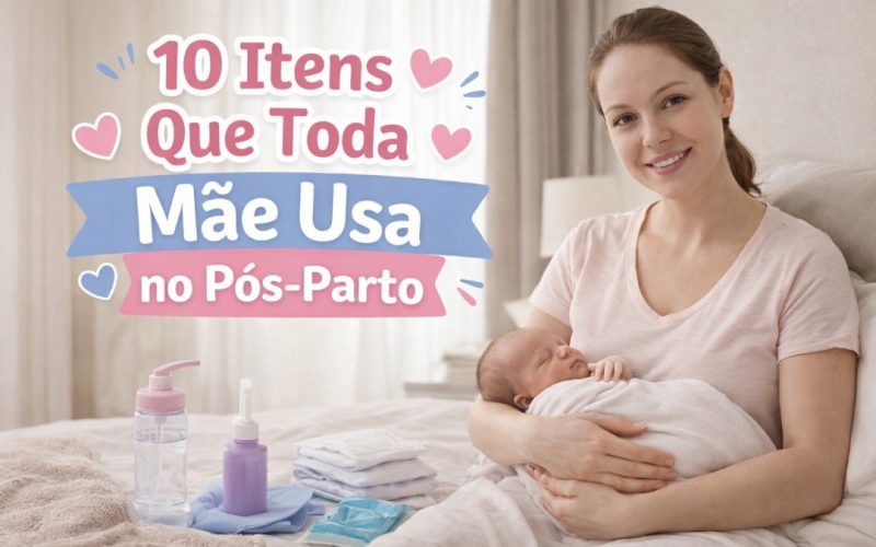 10 Itens Que Toda Mãe Usa no Pós-Parto