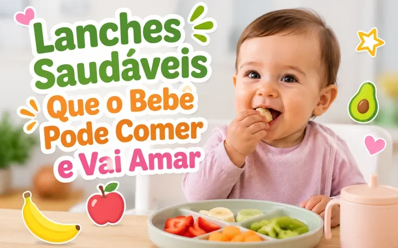 Lanches Saudáveis Que o Bebê Pode Comer e Vai Amar