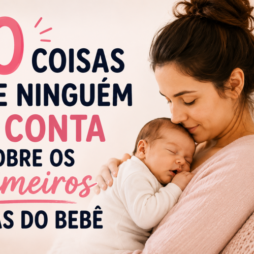 10 Coisas Que Ninguém Te Conta Sobre os Primeiros Dias do Bebê