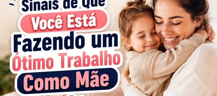 Sinais de Que Você Está Fazendo um Ótimo Trabalho Como Mãe